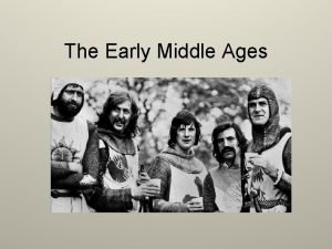 The Early Middle Ages What were the Middle