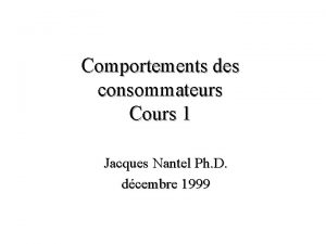 Comportements des consommateurs Cours 1 Jacques Nantel Ph