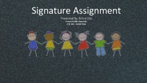 Signature Assignment Presented By Brittni Ellis Fresno Pacific