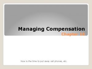 Managing Compensation Chapter 10 MGT 3513 Now is