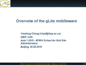 Overveiw of the g Lite middleware Yaodong Cheng