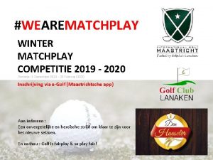 WEAREMATCHPLAY WINTER MATCHPLAY COMPETITIE 2019 2020 Periode 1