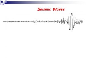 Seismic Waves Seismic Waves Slinky P S Rayleigh