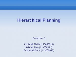 Hierarchical Planning Group No 3 Abhishek Mallik 113050019