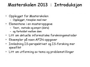 Masterskolen 2013 Introduksjon Opplegget for Masterskolen Opplegget timeplan