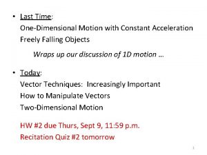 Last Time OneDimensional Motion with Constant Acceleration Freely