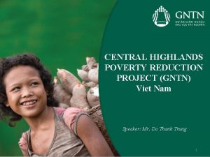 CENTRAL HIGHLANDS POVERTY REDUCTION PROJECT GNTN Viet Nam