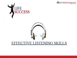 Communication Skills EFFECTIVE LISTENING SKILLS Barriers to effective