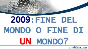 2009 FINE DEL MONDO O FINE DI UN