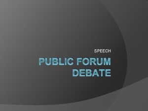 SPEECH PUBLIC FORUM DEBATE Debate Questions Question of