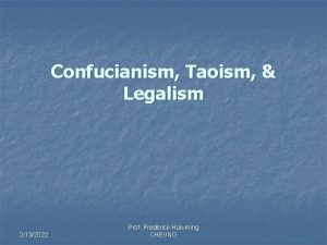 Confucianism Taoism Legalism 2132022 Prof Frederick Hokming CHEUNG