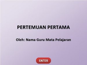 STANDAR KOMPETENSI DASAR PERTEMUAN PERTAMA INDIKATOR MATERI Oleh