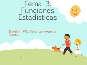 Tema 3 Funciones Estadisticas Expositor MSc Karla Largaespada