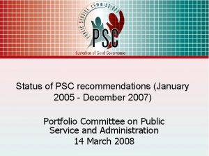 Status of PSC recommendations January 2005 December 2007