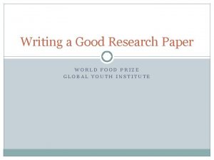 Writing a Good Research Paper WORLD FOOD PRIZE