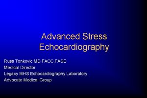 Advanced Stress Echocardiography Russ Tonkovic MD FACC FASE