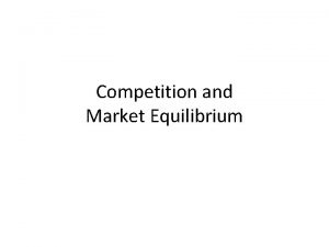 Competition and Market Equilibrium Perfect Competition Defining Characteristic