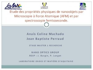 Etude des proprits physiques de nanoobjets par Microscopie