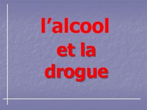 lalcool et la drogue Introduction Lalcool Raisons qui