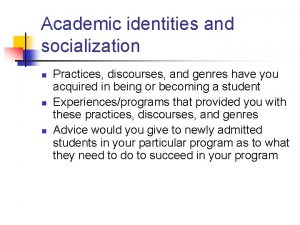 Academic identities and socialization n Practices discourses and