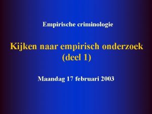 Empirische criminologie Kijken naar empirisch onderzoek deel 1