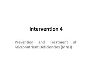 Intervention 4 Prevention and Treatment of Micronutrient Deficiencies
