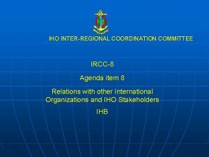 IHO INTERREGIONAL COORDINATION COMMITTEE IRCC8 Agenda item 8