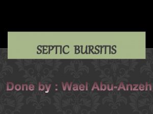 SEPTIC BURSITIS Bursa Fluid filled sac Main function