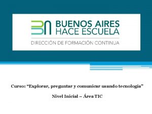 Curso Explorar preguntar y comunicar usando tecnologa Nivel