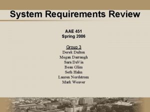 System Requirements Review AAE 451 Spring 2006 Group