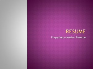 Preparing a Master Resume Your Resume Jacqueline Elizabeth