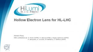 Hollow Electron Lens for HLLHC Adriana Rossi With