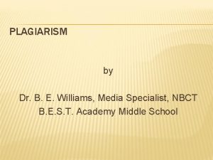 PLAGIARISM by Dr B E Williams Media Specialist