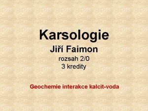 Karsologie Ji Faimon rozsah 20 3 kredity Geochemie