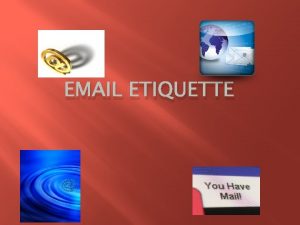 EMAIL ETIQUETTE EMAIL E ELECTRONIC ETIQUETTE conventional requirements