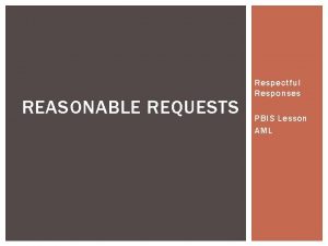 REASONABLE REQUESTS Respectful Responses PBIS Lesson AML LEARNING