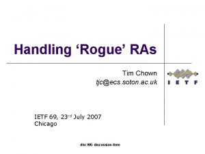 Handling Rogue RAs Tim Chown tjcecs soton ac