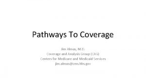 Pathways To Coverage Jim Almas M D Coverage