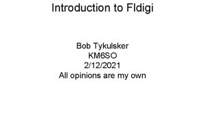Introduction to Fldigi Bob Tykulsker KM 6 SO