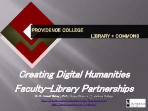 PROVIDENCE COLLEGE LIBRARY COMMONS Creating Digital Humanities FacultyLibrary