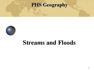 PHS Geography Streams and Floods 1 Hydrologic cycle