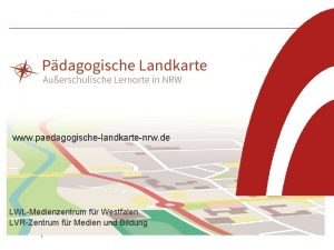 www paedagogischelandkartenrw de LWLMedienzentrum fr Westfalen LVRZentrum fr