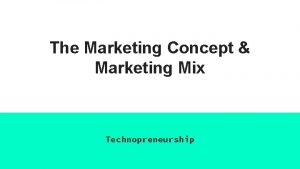 The Marketing Concept Marketing Mix Technopreneurship Agenda Konsep