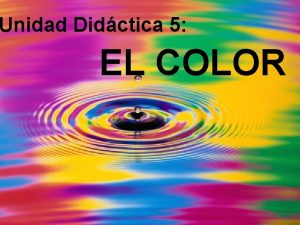 Unidad Didctica 5 EL COLOR Aprenders a 1