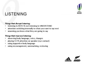 LISTENING Things that disrupt listening Listening to REPLY