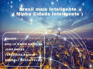 Brasil mais Inteligente Minha Cidade Inteligente EQUIPE GEILZA