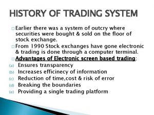 HISTORY OF TRADING SYSTEM Earlier there was a