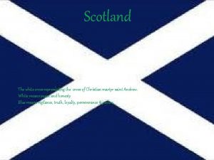 Scotland The white cross representing the cross of