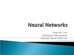 Neural Networks YungPin Tsai Information Management National Taiwan