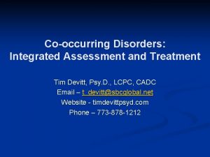 Cooccurring Disorders Integrated Assessment and Treatment Tim Devitt